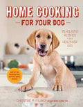 Home Cooking for Your Dog: 75 Holistic Recipes Book