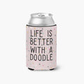 Life is Better with A Doodle Can Insulator