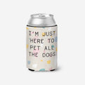 I'm Just Here to Pet All The Dogs Can Insulator: Standard 12oz